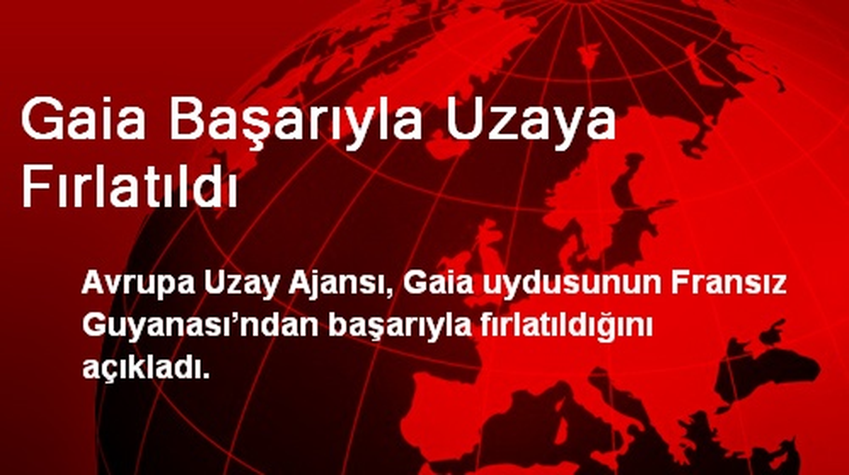 Gaia Başarıyla Uzaya Fırlatıldı