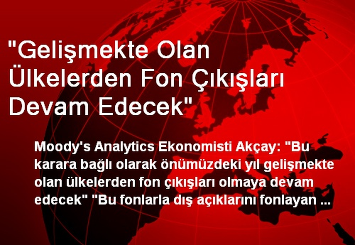 "Gelişmekte Olan Ülkelerden Fon Çıkışları Devam Edecek"