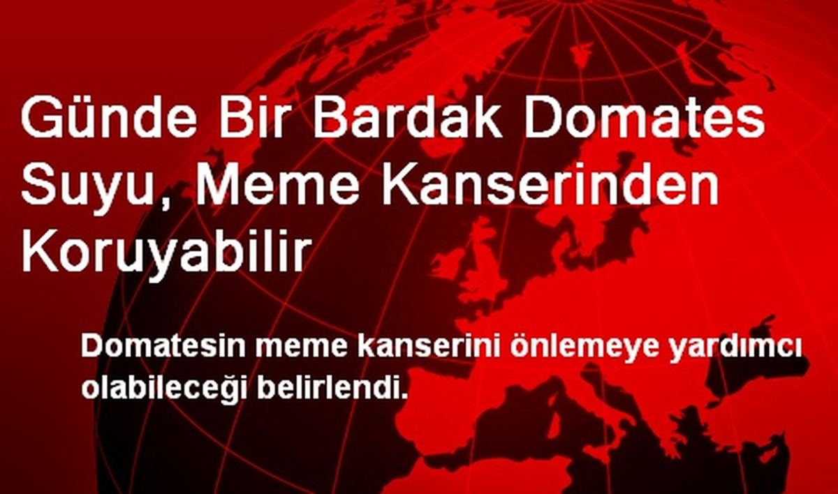 Günde Bir Bardak Domates Suyu, Meme Kanserinden Koruyabilir