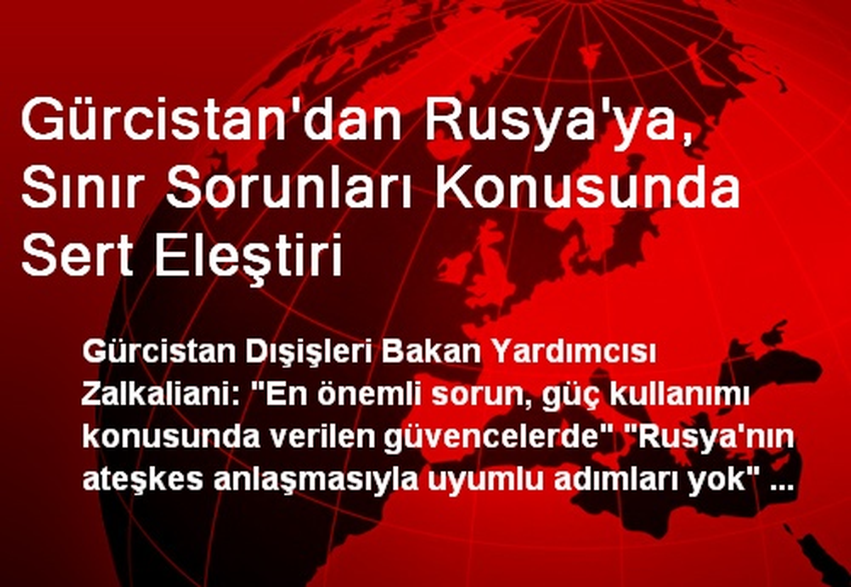Gürcistan\'dan Rusya\'ya, Sınır Sorunları Konusunda Sert Eleştiri