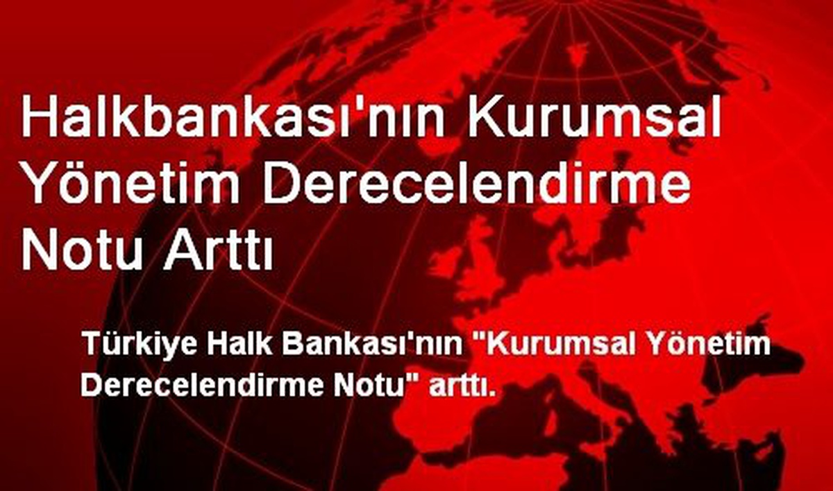 Halkbankası\'nın Kurumsal Yönetim Derecelendirme Notu Arttı