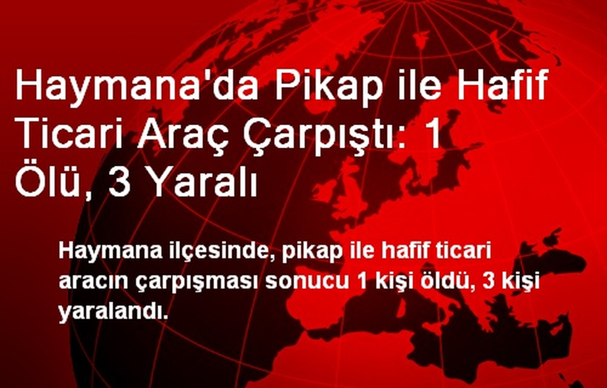 Haymana\'da Pikap ile Hafif Ticari Araç Çarpıştı: 1 Ölü, 3 Yaralı