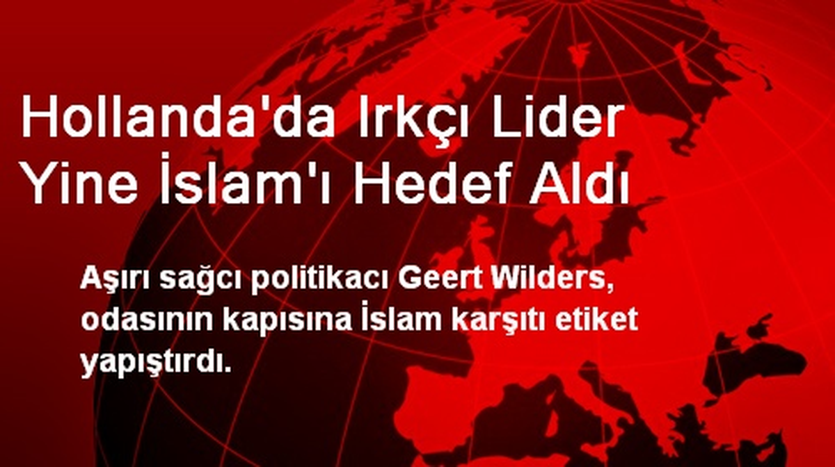Hollanda\'da Irkçı Lider Yine İslam\'ı Hedef Aldı