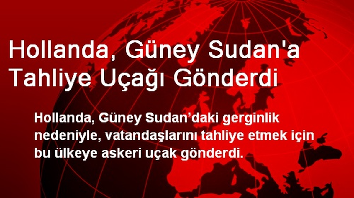Hollanda, Güney Sudan\'a Tahliye Uçağı Gönderdi