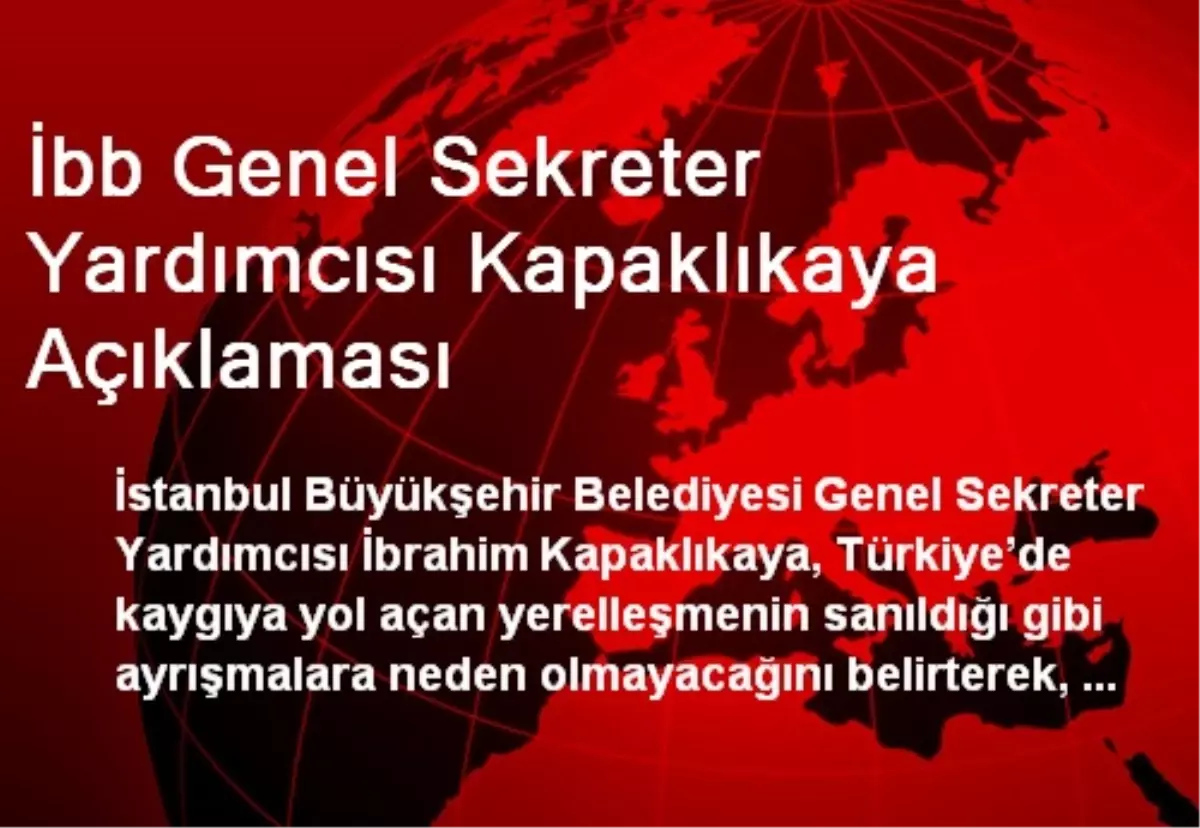 İbb Genel Sekreter Yardımcısı Kapaklıkaya Açıklaması