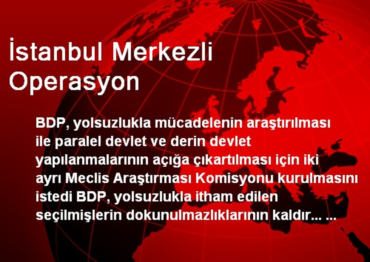 İstanbul Merkezli Operasyon