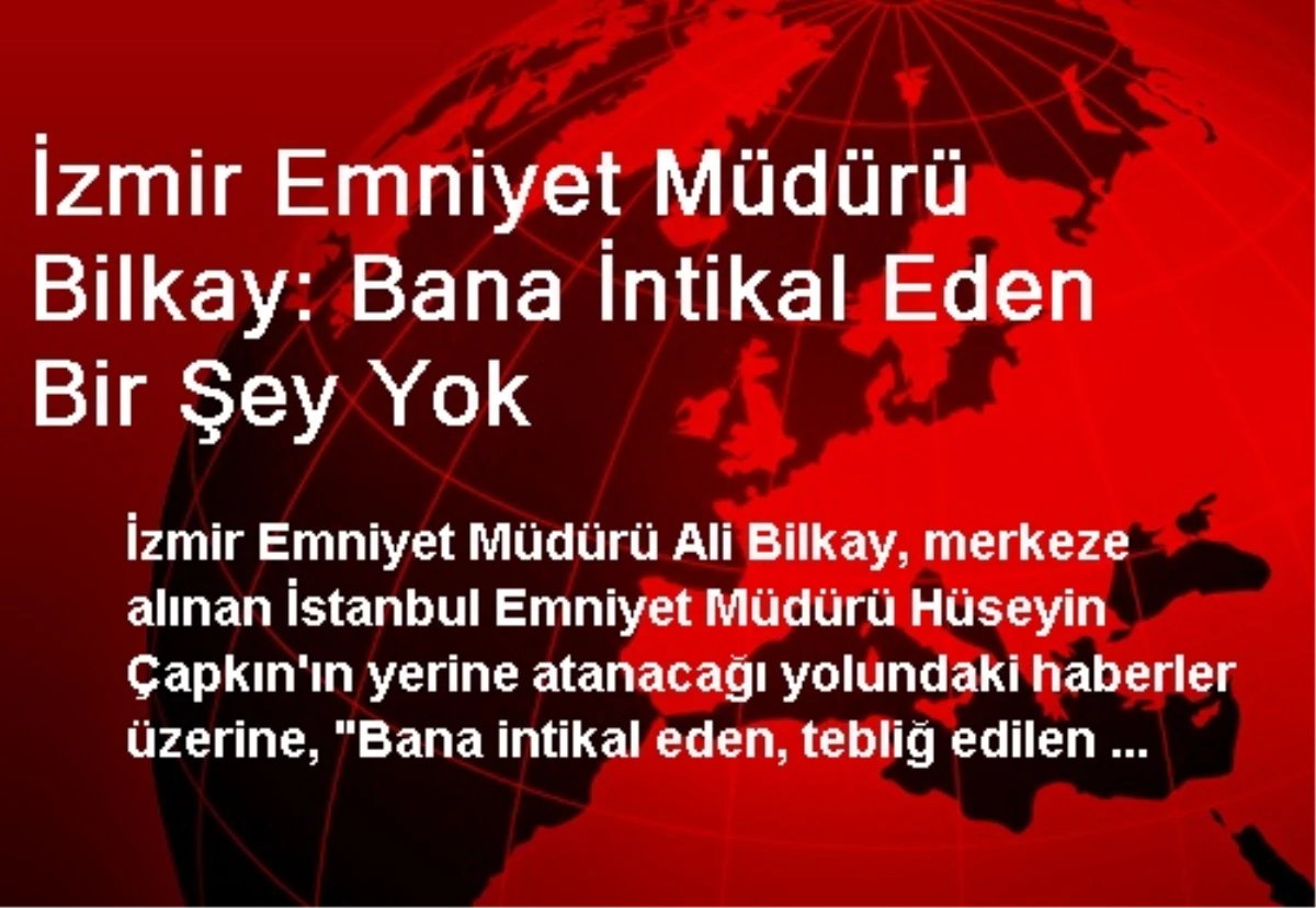 İzmir Emniyet Müdürü Bilkay: Bana İntikal Eden Bir Şey Yok