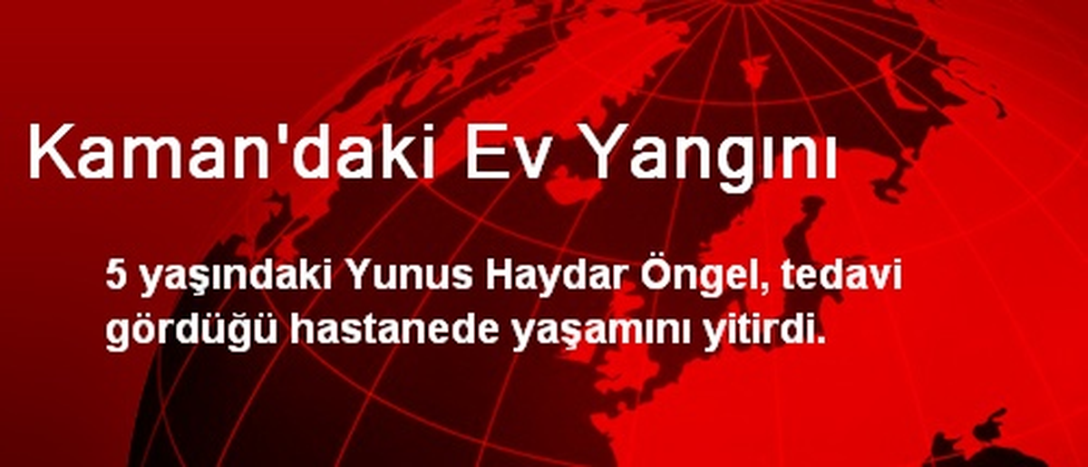 Kaman\'da Yangın Dumanından Zehirlenen Çocuk Öldü