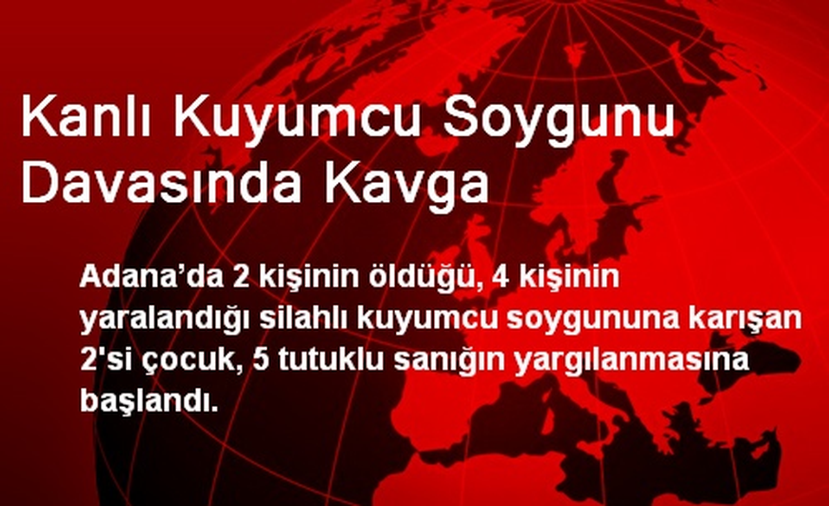 Kanlı Kuyumcu Soygunu Davasında Kavga