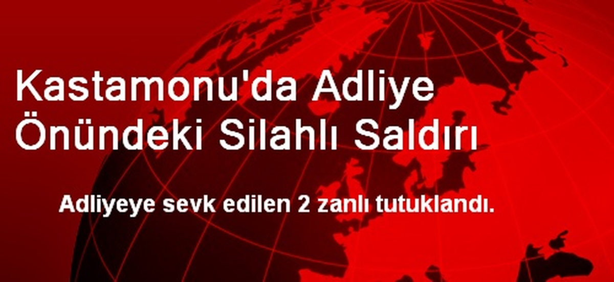 Kastamonu\'da Adliye Önündeki Silahlı Saldırı