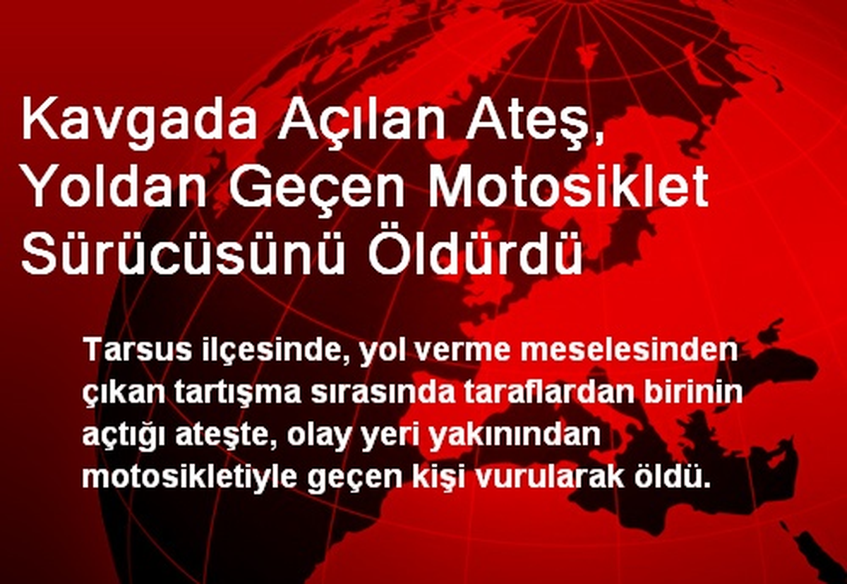 Kavgada Açılan Ateş, Yoldan Geçen Motosikletliyi Öldürdü
