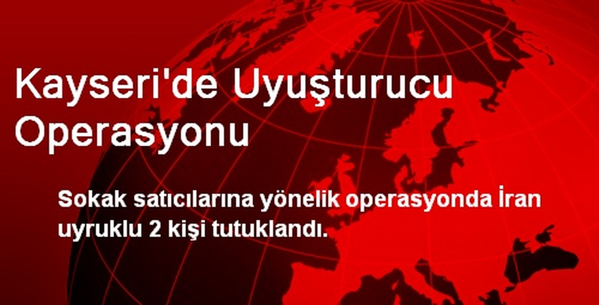 Kayseri\'de Uyuşturucu Operasyonu