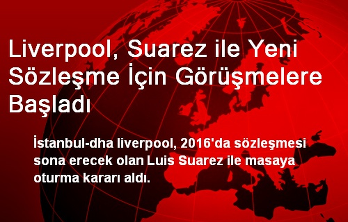 Liverpool, Suarez ile Yeni Sözleşme İçin Görüşmelere Başladı