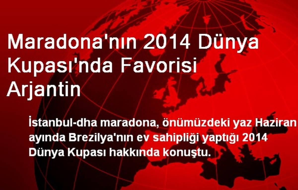 Maradona\'nın 2014 Dünya Kupası\'nda Favorisi Arjantin