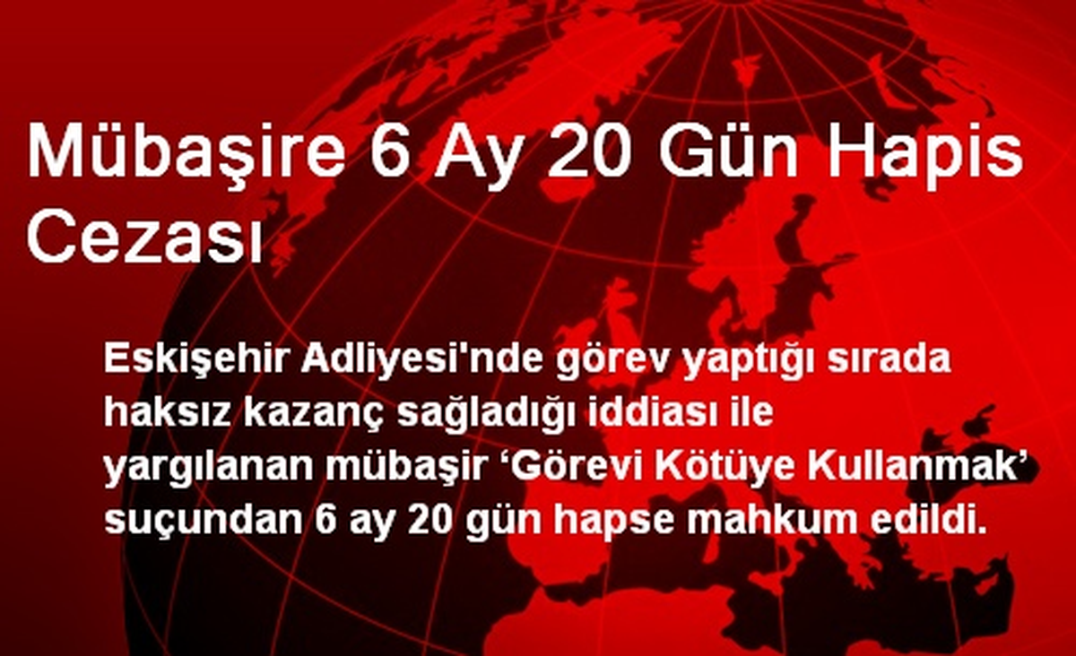 Mübaşire 6 Ay 20 Gün Hapis Cezası