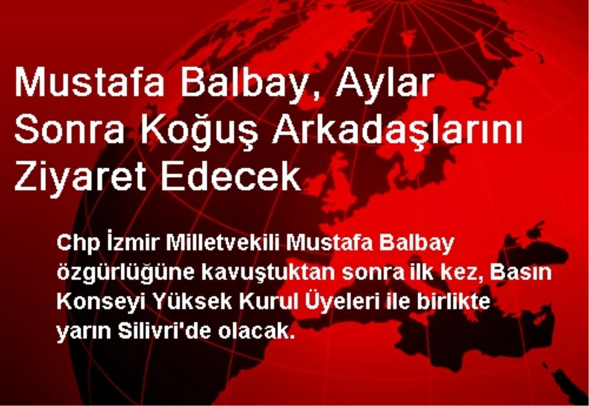 Mustafa Balbay, Aylar Sonra Koğuş Arkadaşlarını Ziyaret Edecek