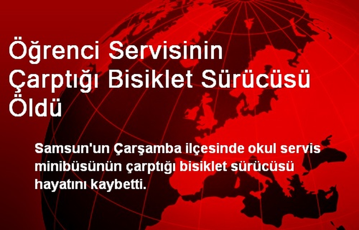 Çarşamba\'da Minibüsün Çarptığı Bisiklet Sürücüsü Öldü