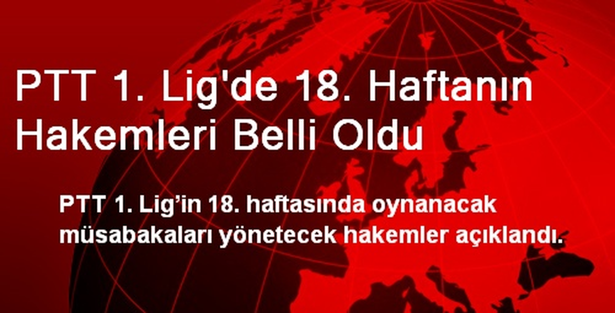 PTT 1. Ligde 18. Haftanın Hakemleri Belli Oldu
