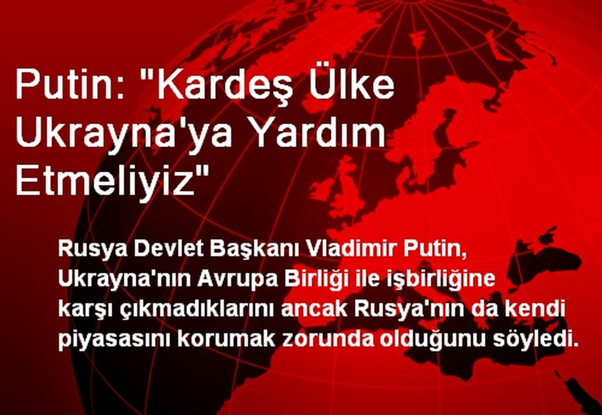 Putin: "Kardeş Ülke Ukrayna\'ya Yardım Etmeliyiz"