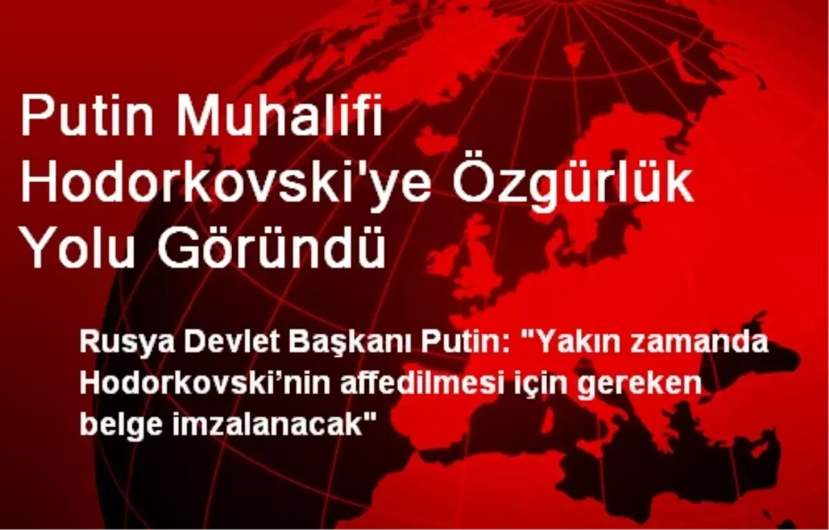 Putin Muhalifi Hodorkovski\'ye Özgürlük Yolu Göründü