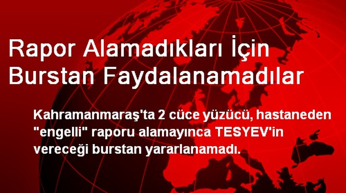 Rapor Alamadıkları İçin Burstan Faydalanamadılar