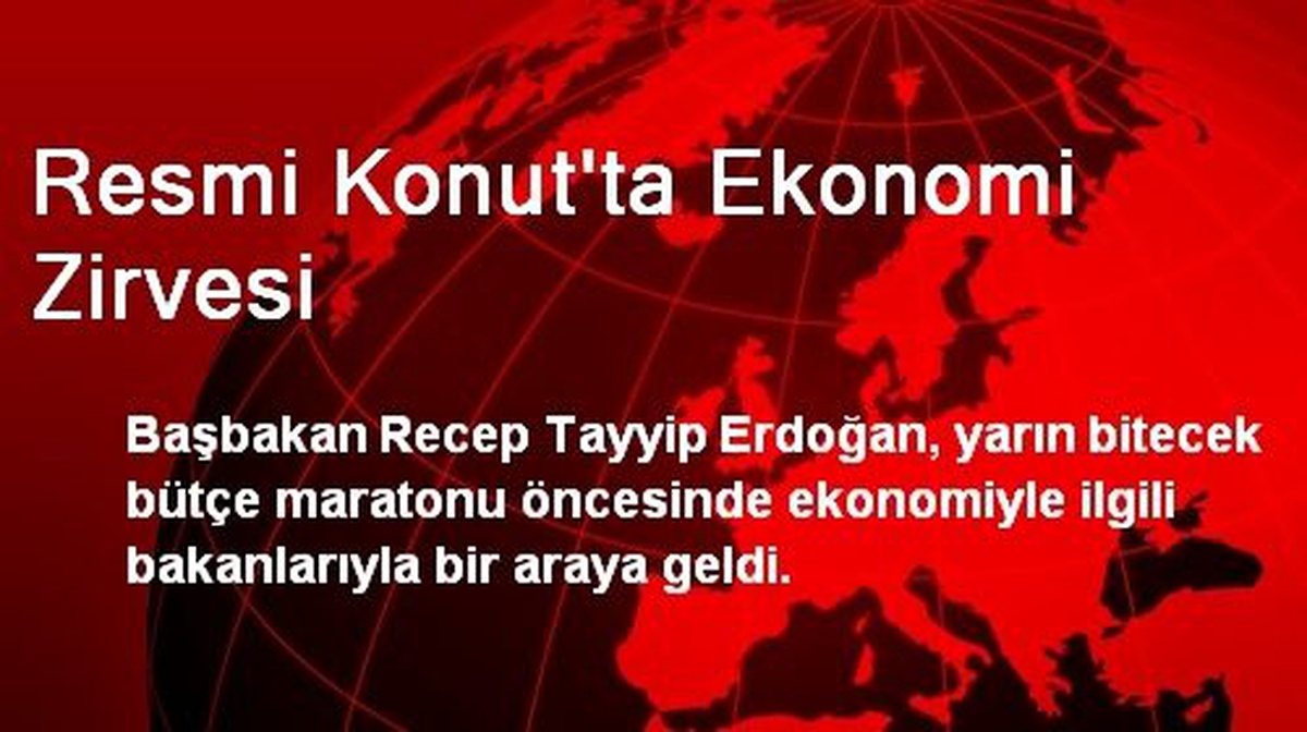 Resmi Konut\'ta Ekonomi Zirvesi