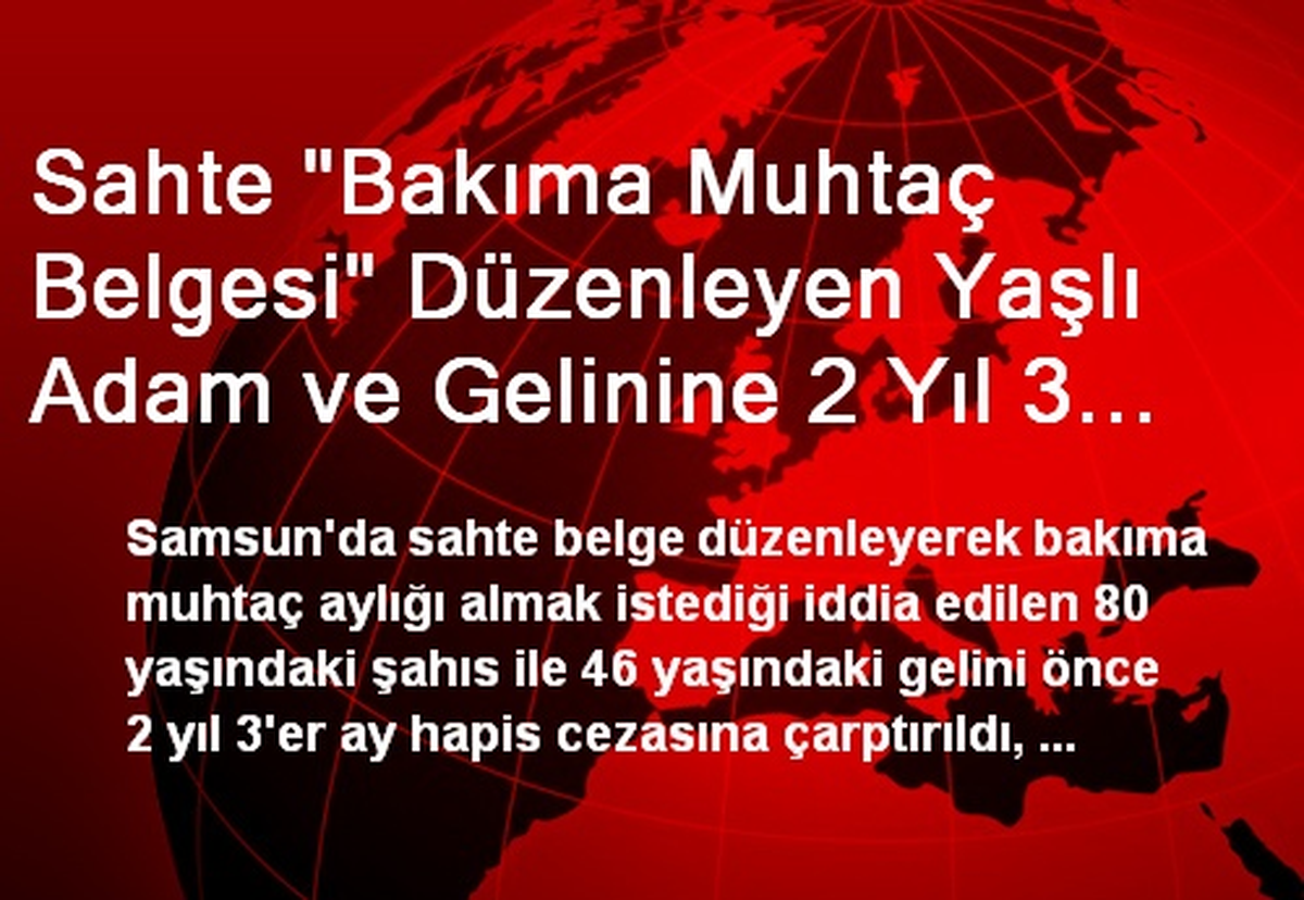 Sahte "Bakıma Muhtaç Belgesi" Düzenleyen Yaşlı Adam ve Gelinine 2 Yıl 3 Ay Hapis