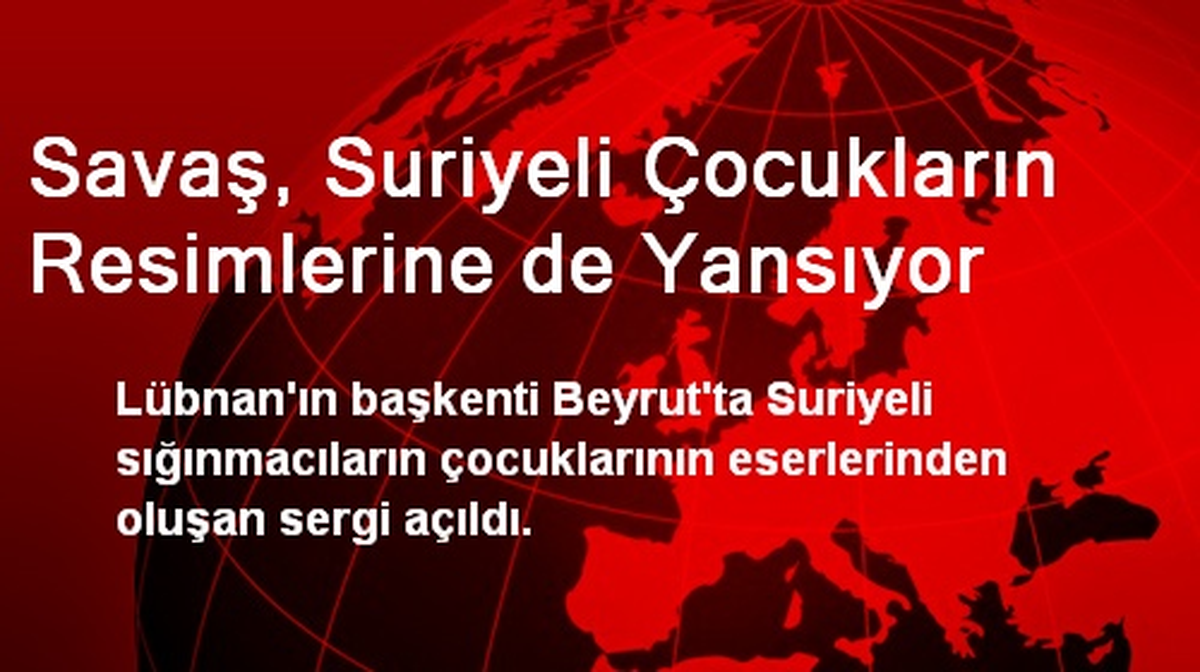 Savaş, Suriyeli Çocukların Resimlerine de Yansıyor