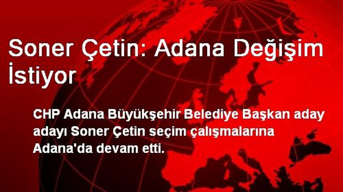 Soner Çetin: Adana Değişim İstiyor