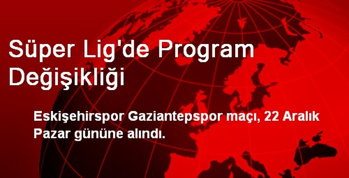Süper Lig\'de Program Değişikliği
