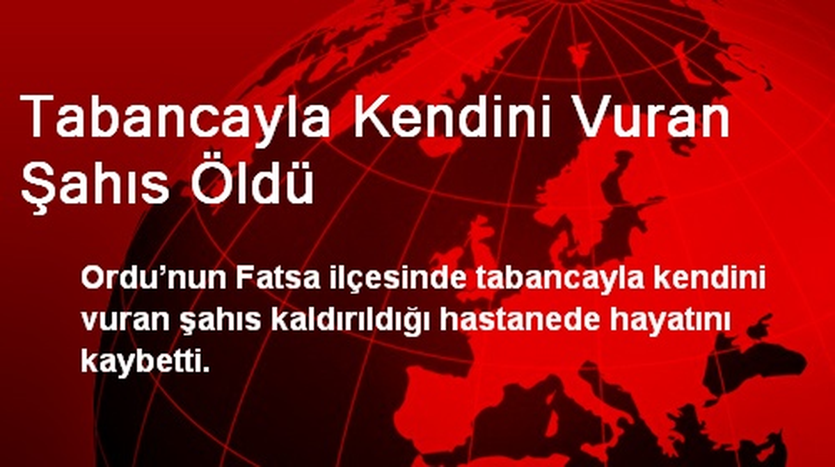 Tabancayla Kendini Vuran Şahıs Öldü