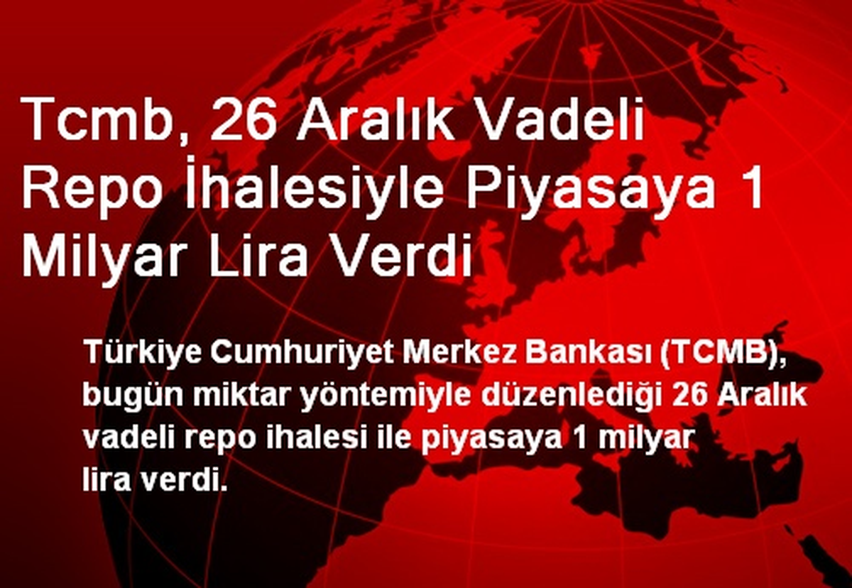 Tcmb, 26 Aralık Vadeli Repo İhalesiyle Piyasaya 1 Milyar Lira Verdi