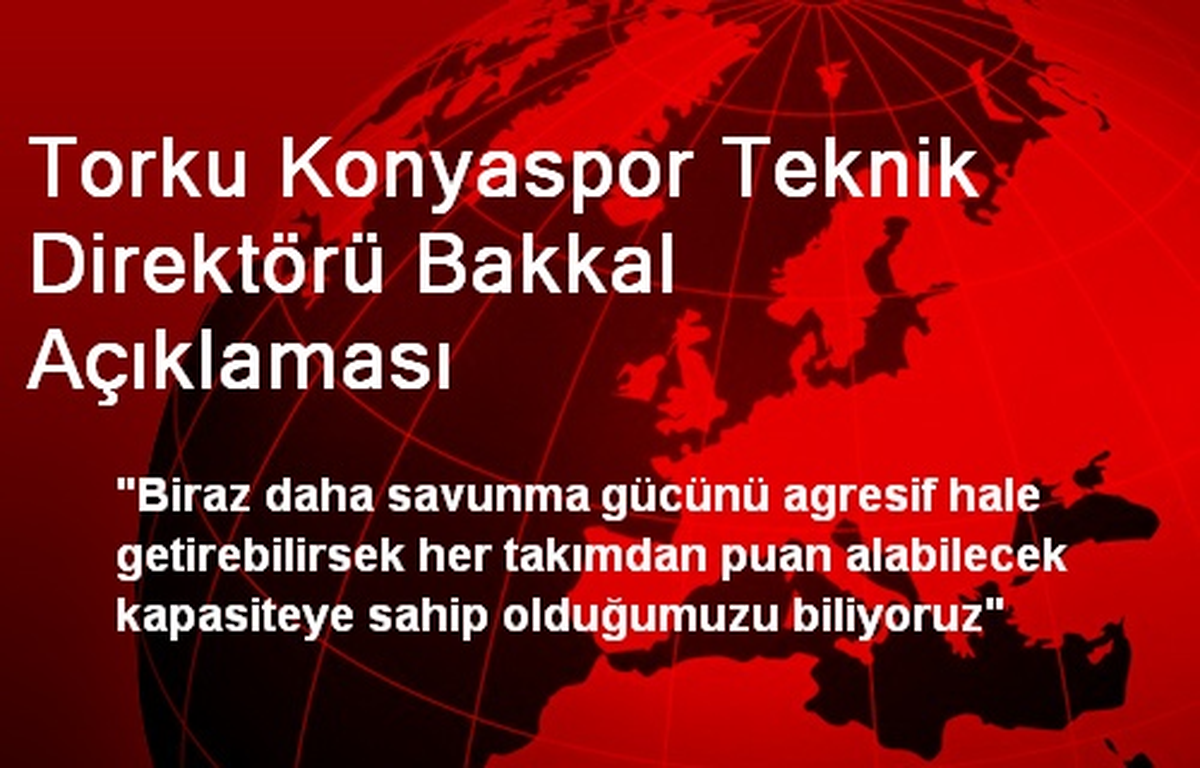 Torku Konyaspor Teknik Direktörü Bakkal Açıklaması