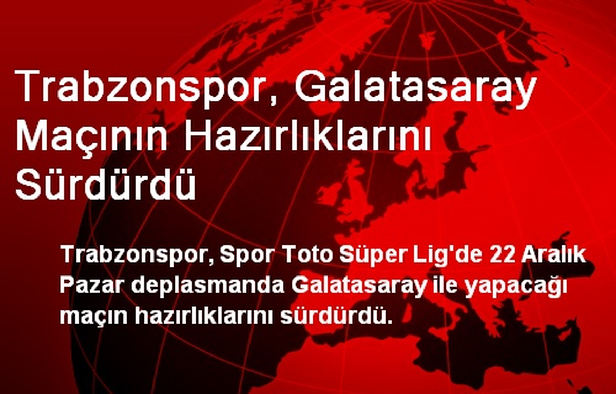 Trabzonspor, Galatasaray Maçının Hazırlıklarını Sürdürdü