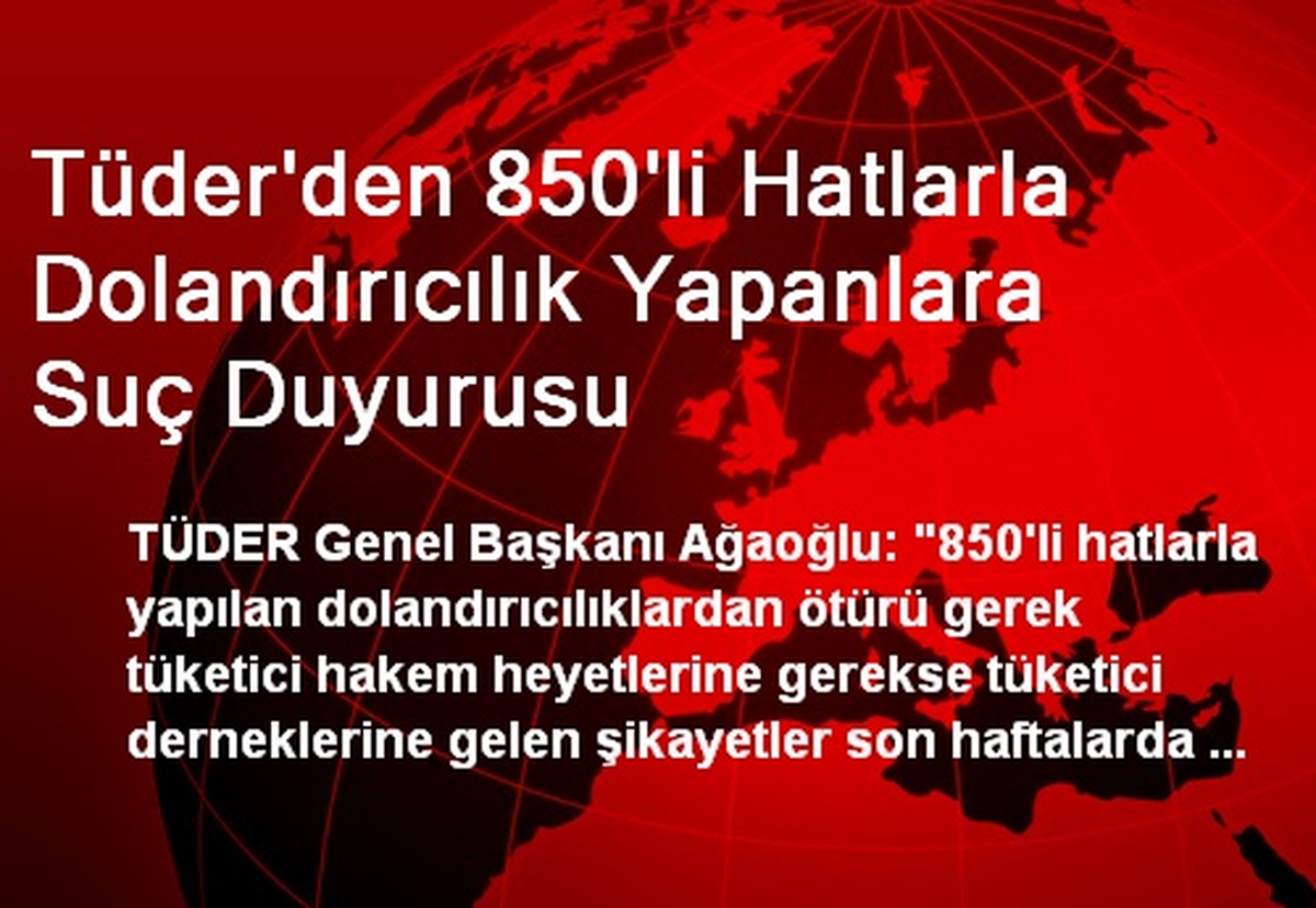 Tüder\'den 850\'li Hatlarla Dolandırıcılık Yapanlara Suç Duyurusu
