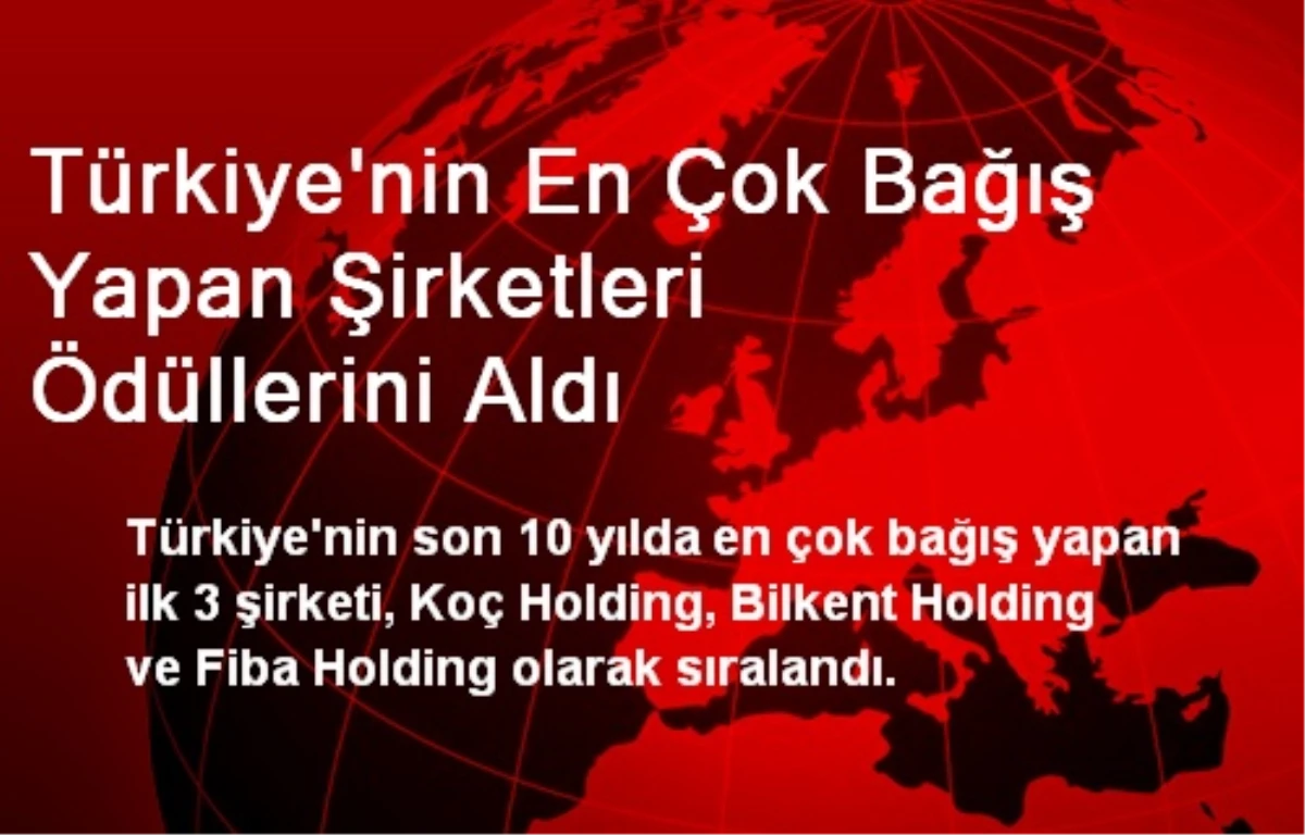 Türkiye\'nin En Çok Bağış Yapan Şirketleri Ödüllerini Aldı