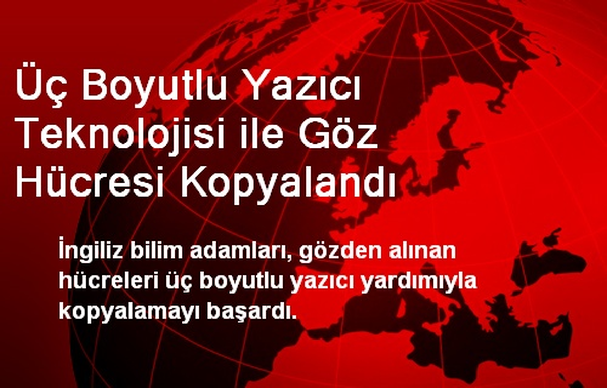 Üç Boyutlu Yazıcı Teknolojisi ile Göz Hücresi Kopyalandı