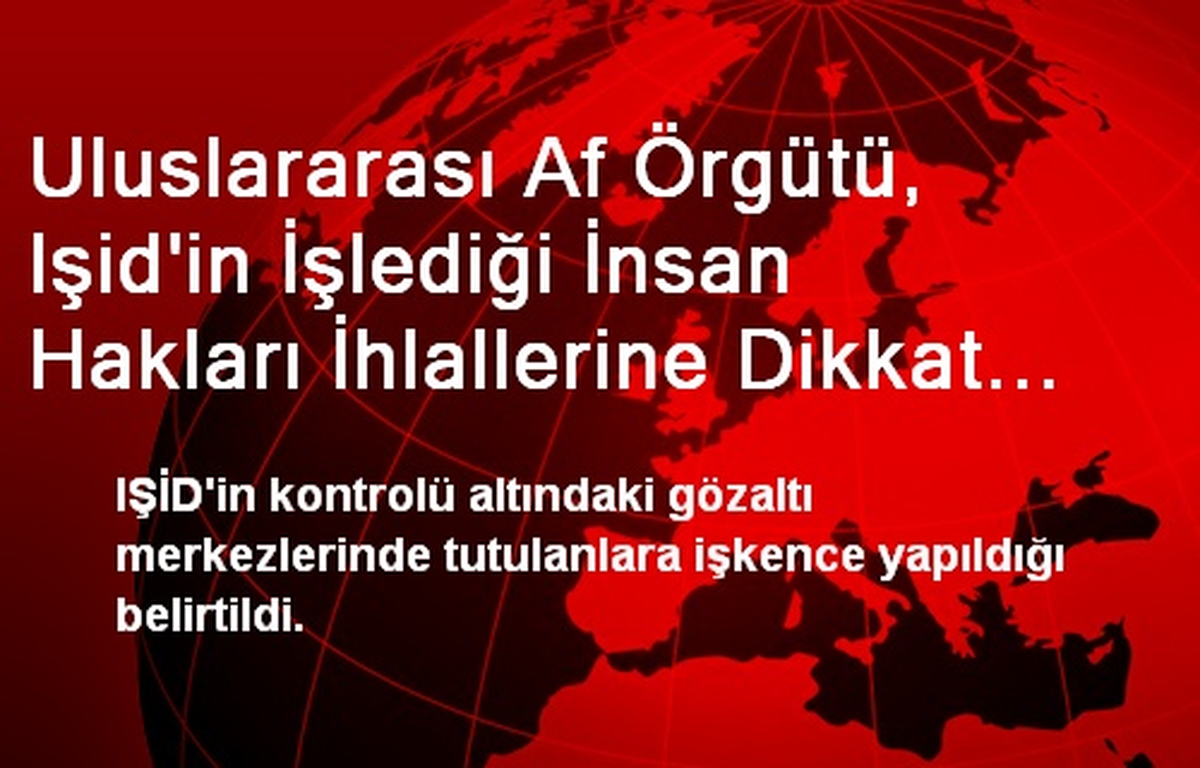Af Örgütü, IŞİD\'in İnsan Hakları İhlallerine Dikkat Çekti
