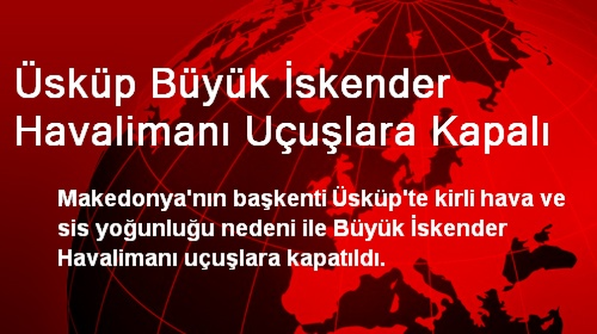 Üsküp Büyük İskender Havalimanı Uçuşlara Kapalı