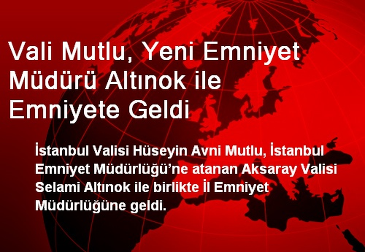Vali Mutlu, Yeni Emniyet Müdürü Altınok ile Emniyete Geldi