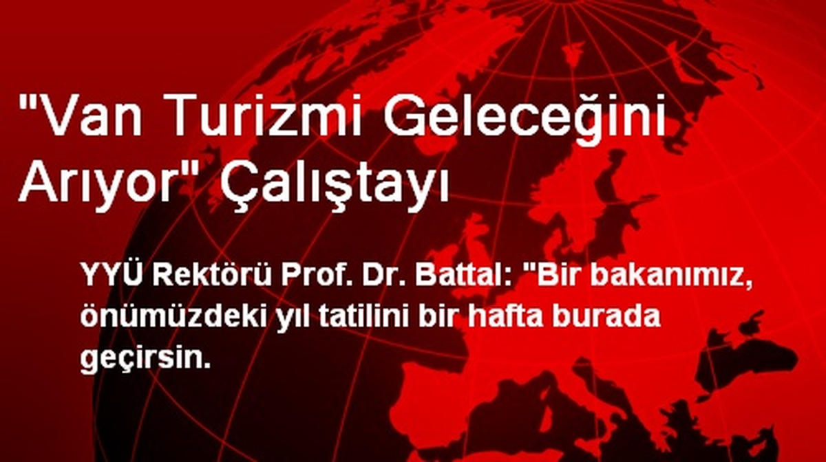 "Van Turizmi Geleceğini Arıyor" Çalıştayı