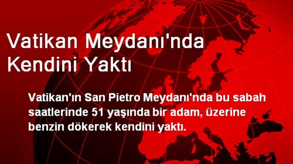 Vatikan Meydanı\'nda Kendini Yaktı