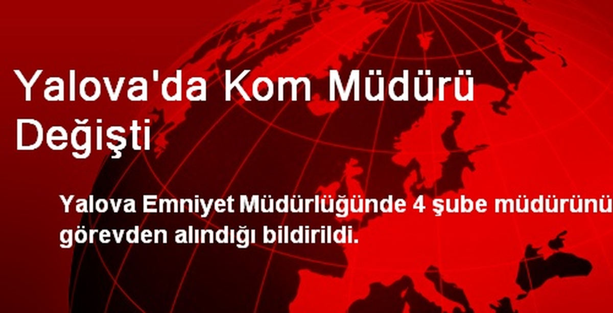 Yalova\'da Kom Müdürü Değişti