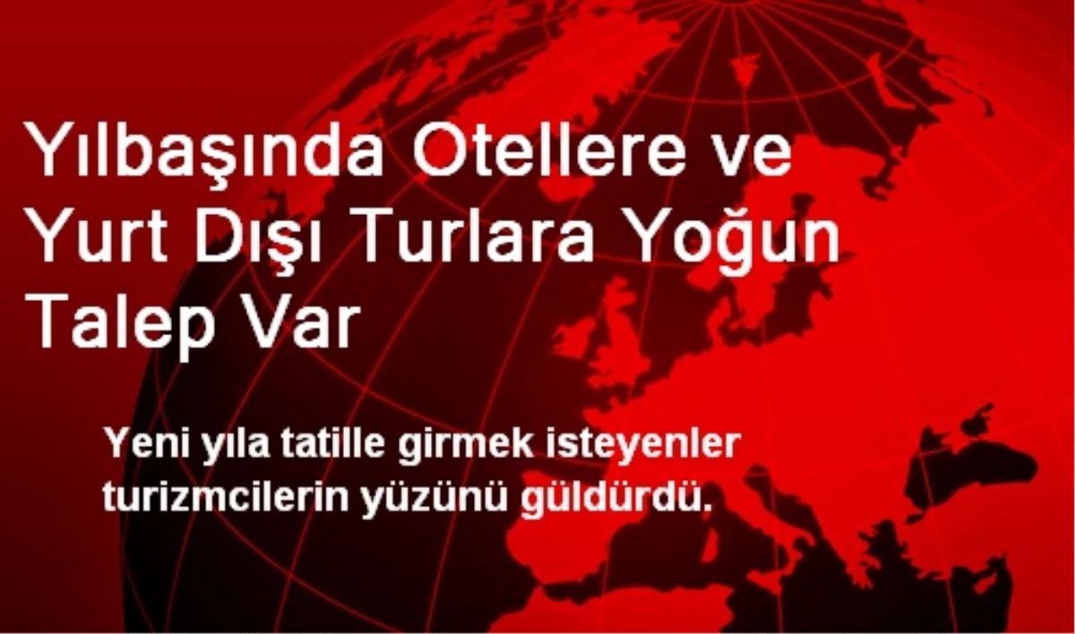 Yılbaşında Otellere ve Yurt Dışı Turlara Yoğun Talep Var