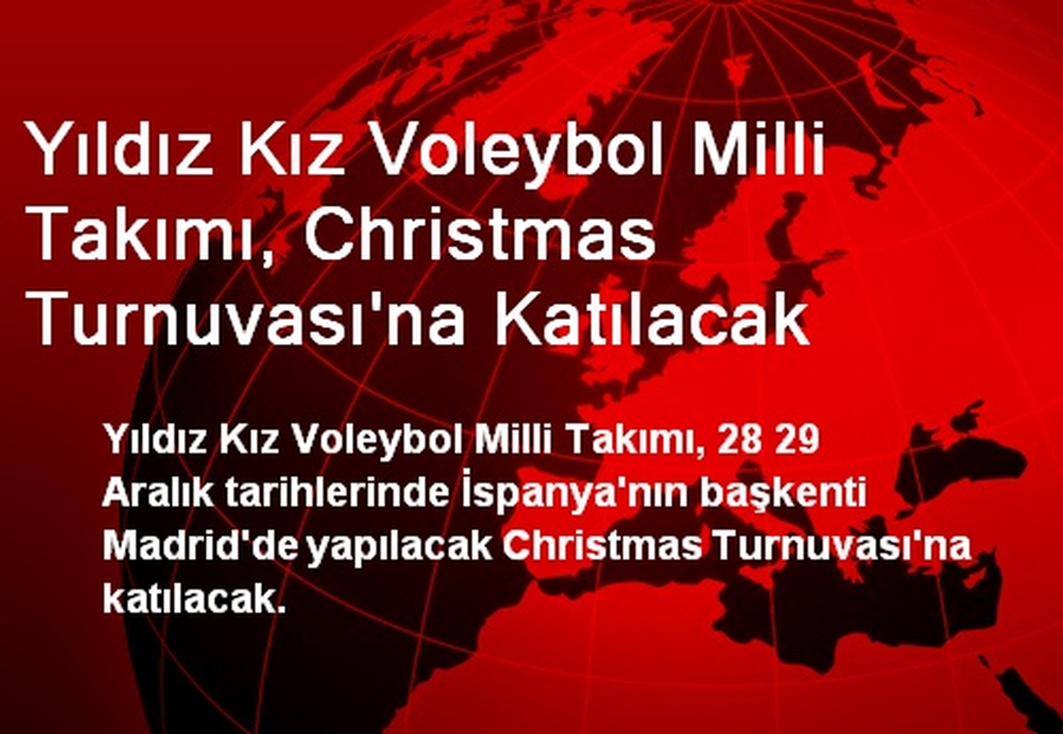 Yıldız Kız Voleybol Milli Takımı, Christmas Turnuvası\'na Katılacak