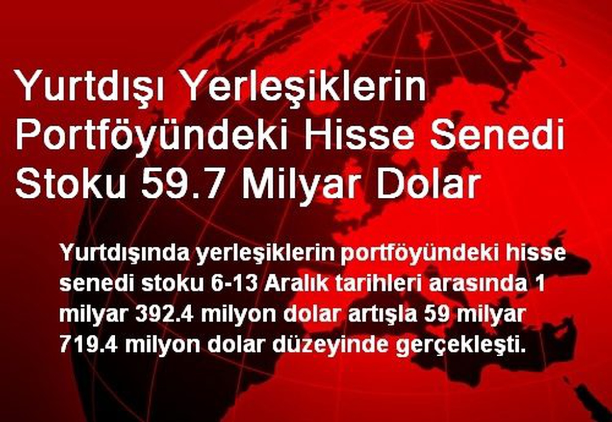 Yurtdışı Yerleşiklerin Portföyündeki Hisse Senedi Stoku 59.7 Milyar Dolar