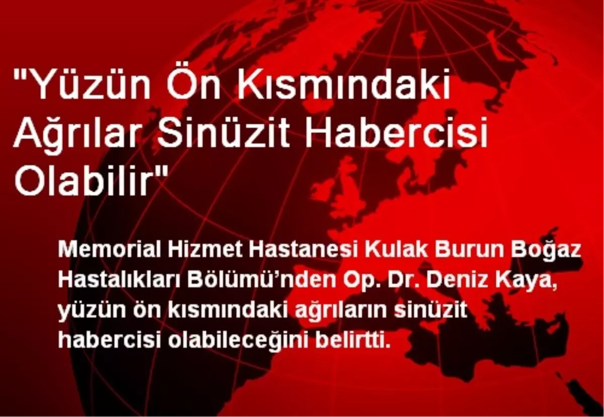 'Yüzün Ön Kısmındaki Ağrılar Sinüzit Habercisi Olabilir'