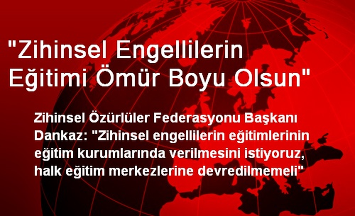 "Zihinsel Engellilerin Eğitimi Ömür Boyu Olsun"