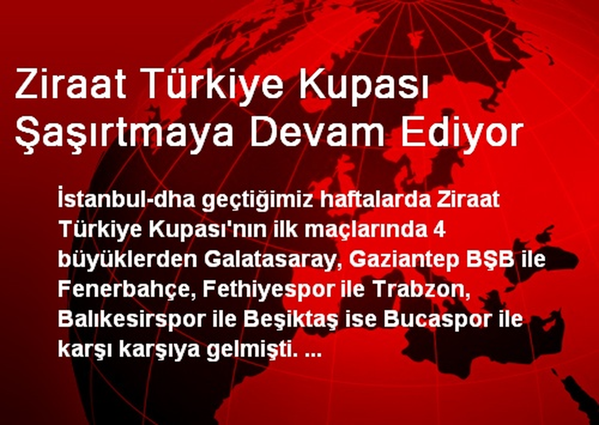Ziraat Türkiye Kupası Şaşırtmaya Devam Ediyor