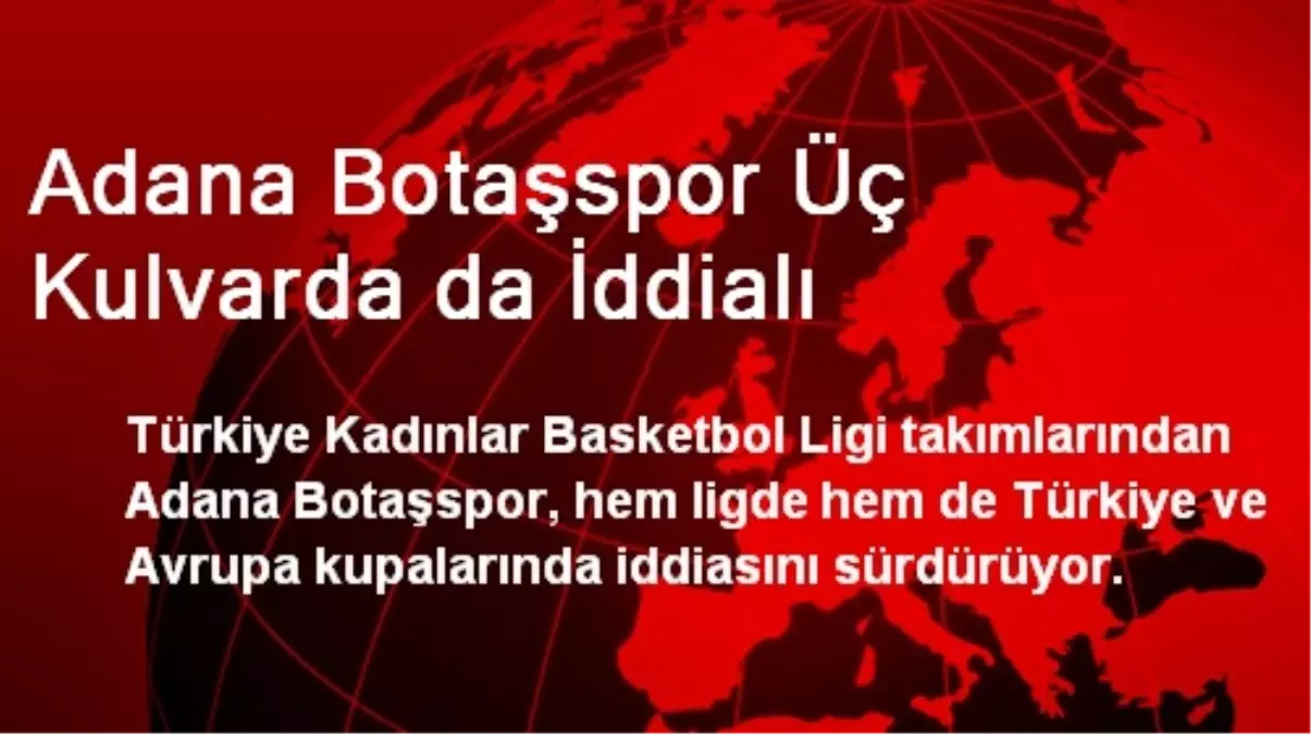 Adana Botaşspor Üç Kulvarda da İddialı